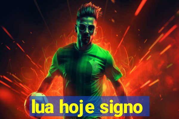 lua hoje signo