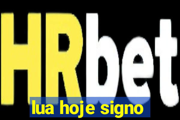lua hoje signo
