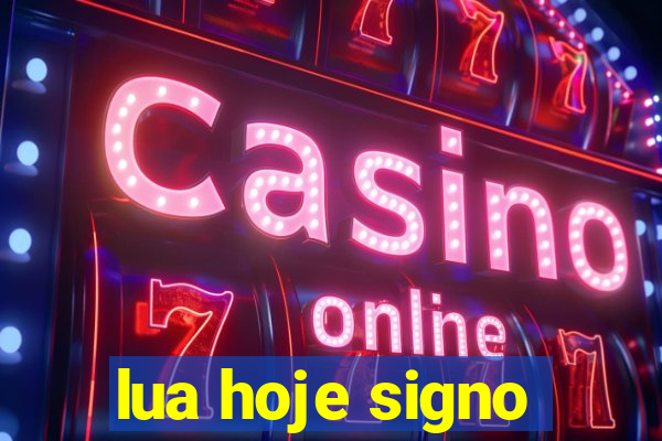 lua hoje signo