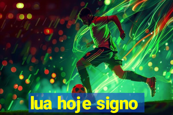 lua hoje signo