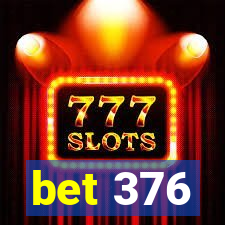 bet 376