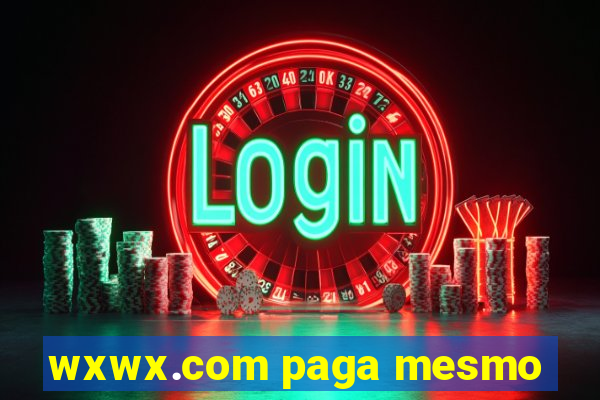 wxwx.com paga mesmo