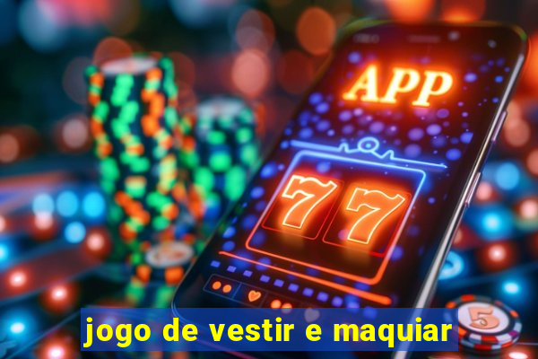 jogo de vestir e maquiar