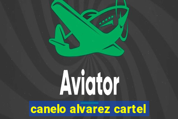 canelo alvarez cartel