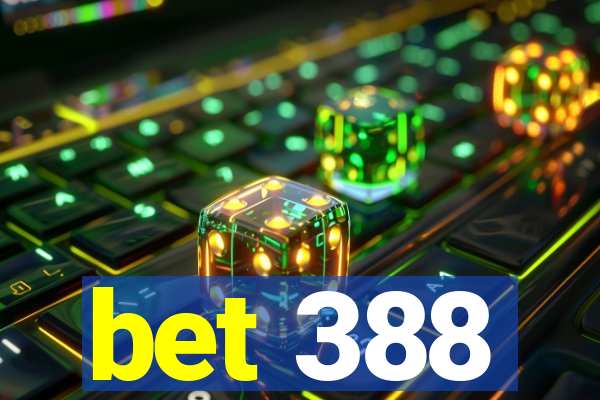 bet 388