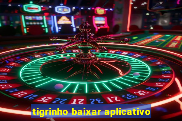 tigrinho baixar aplicativo