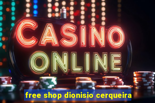 free shop dionisio cerqueira
