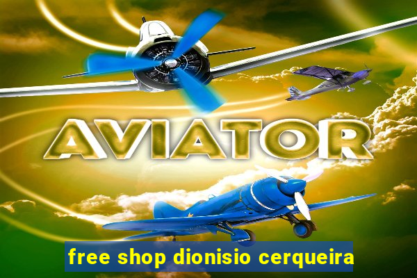 free shop dionisio cerqueira