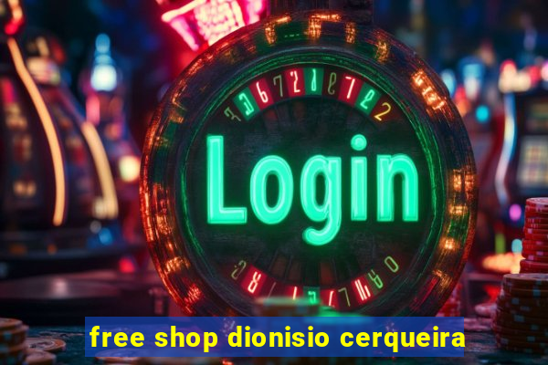 free shop dionisio cerqueira