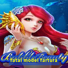 fatal model fartura