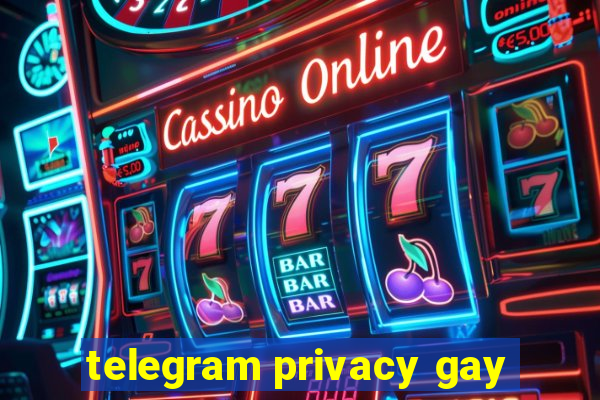 telegram privacy gay