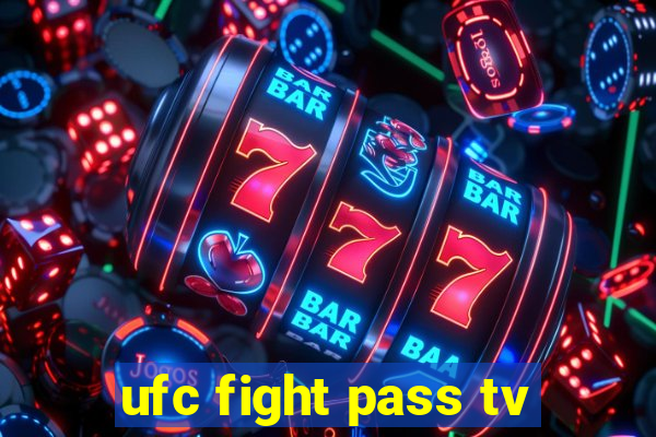 ufc fight pass tv