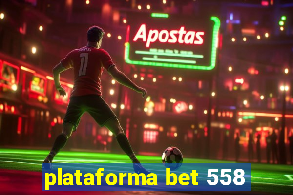 plataforma bet 558