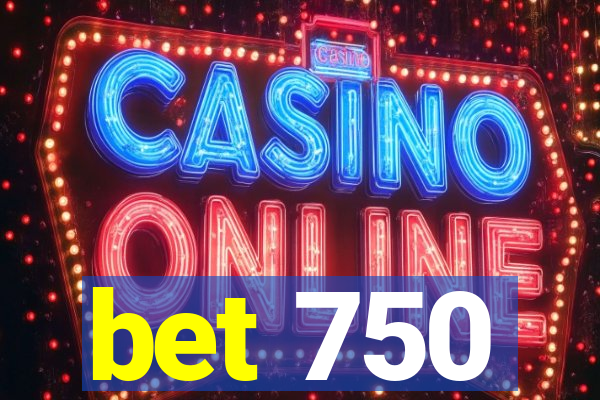 bet 750