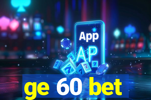 ge 60 bet