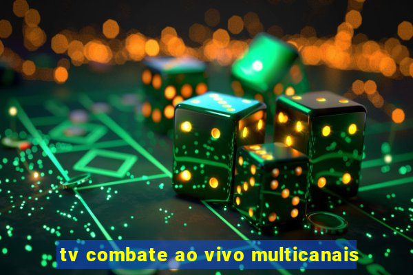tv combate ao vivo multicanais