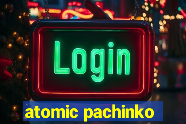 atomic pachinko
