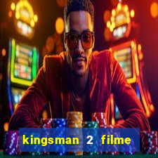 kingsman 2 filme completo dublado