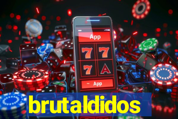 brutaldidos
