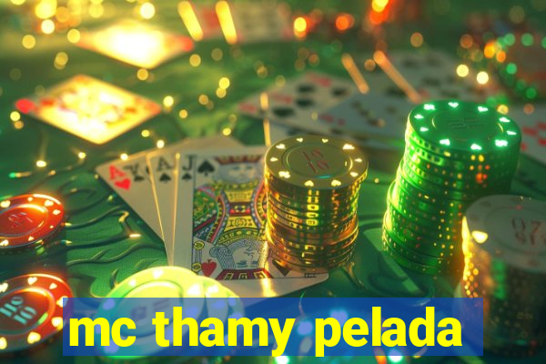 mc thamy pelada