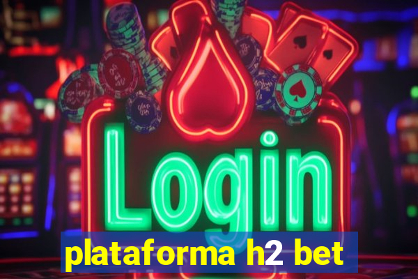 plataforma h2 bet