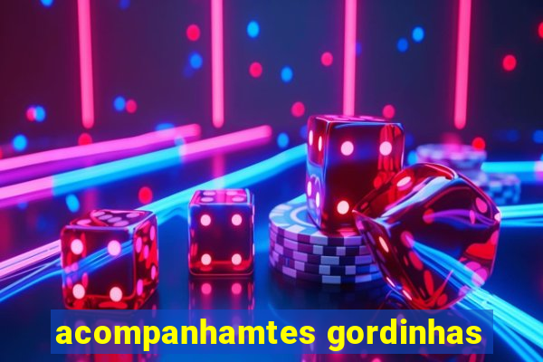 acompanhamtes gordinhas