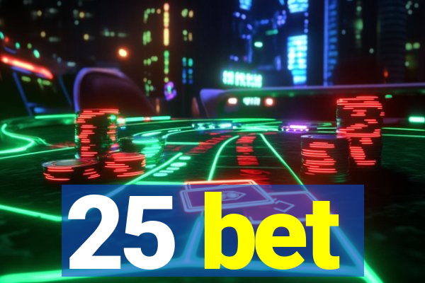 25 bet