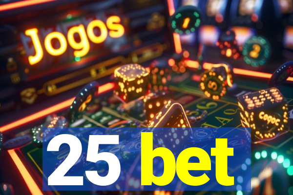 25 bet