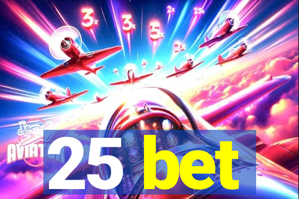 25 bet