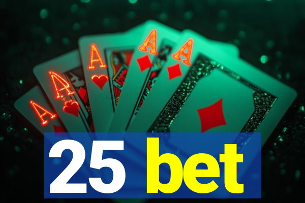 25 bet