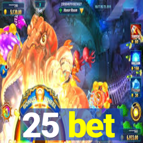 25 bet