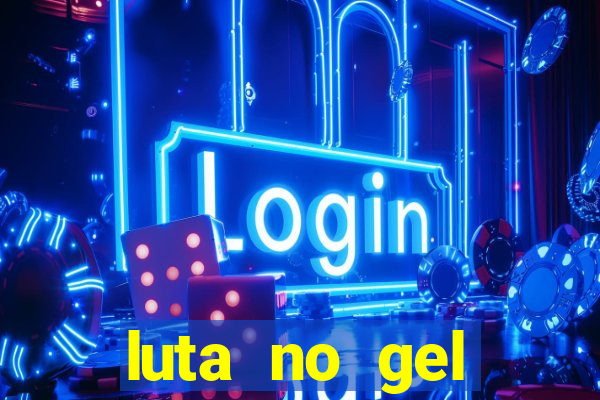 luta no gel cassino show
