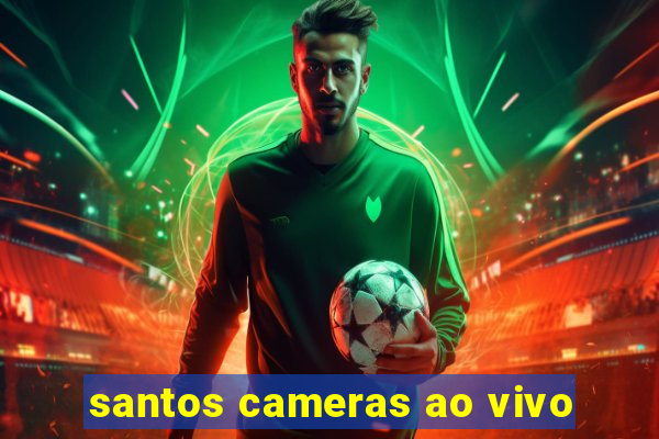 santos cameras ao vivo