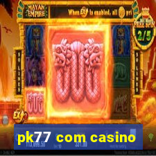 pk77 com casino