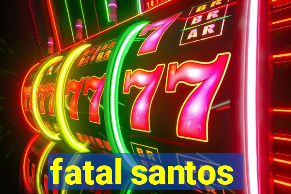 fatal santos