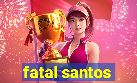 fatal santos