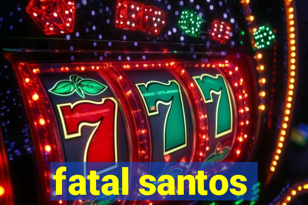 fatal santos