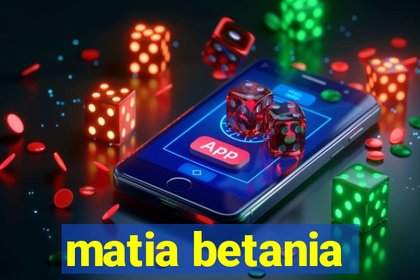 matia betania