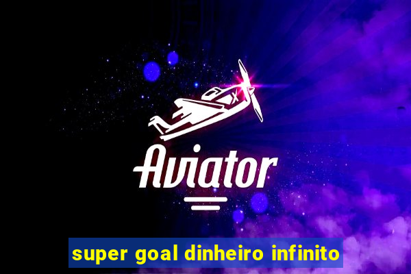 super goal dinheiro infinito