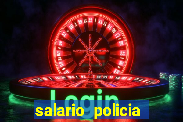 salario policia civil ba