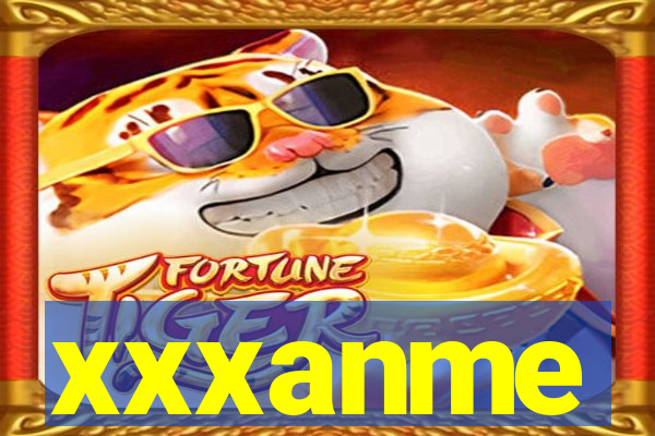 xxxanme