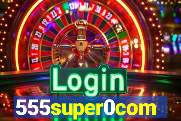 555super0com