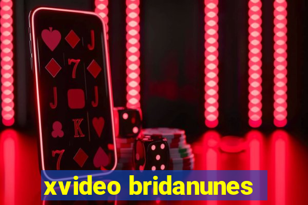 xvideo bridanunes