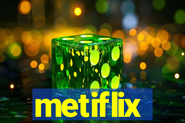 metiflix