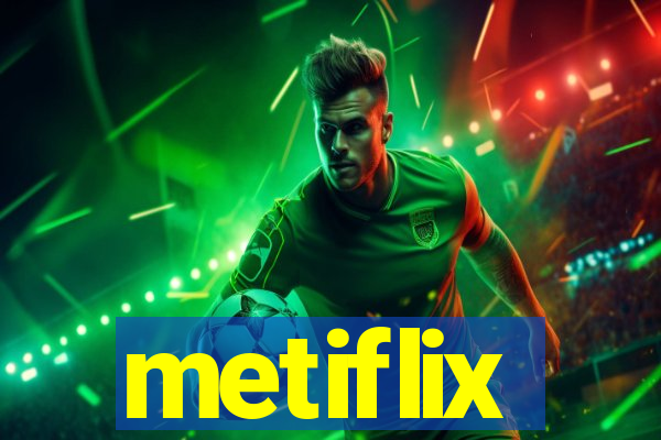 metiflix
