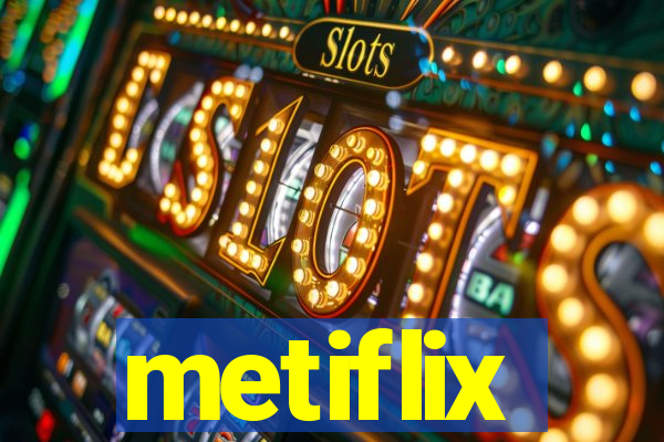metiflix