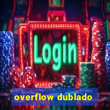 overflow dublado