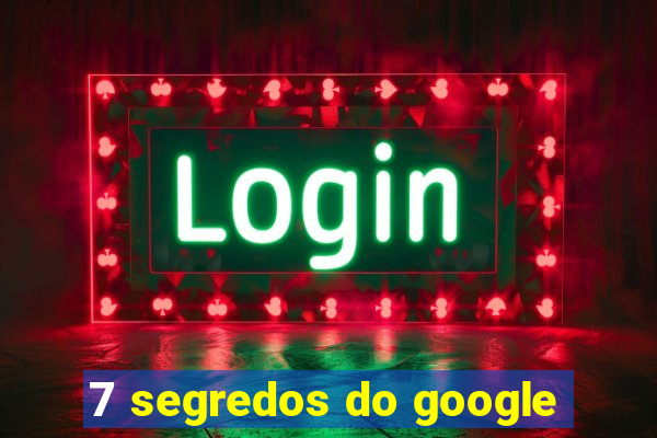 7 segredos do google
