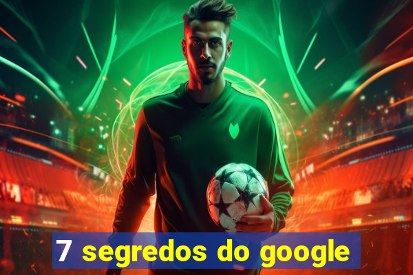 7 segredos do google