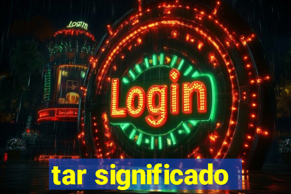 tar significado